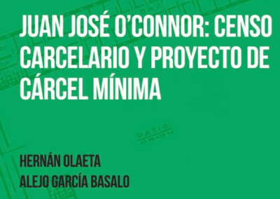 Juan José O’Connor : Censo Carcelario y Proyecto de Cárcel Mínima (Hernán Olaeta – Alejo García Basalo)